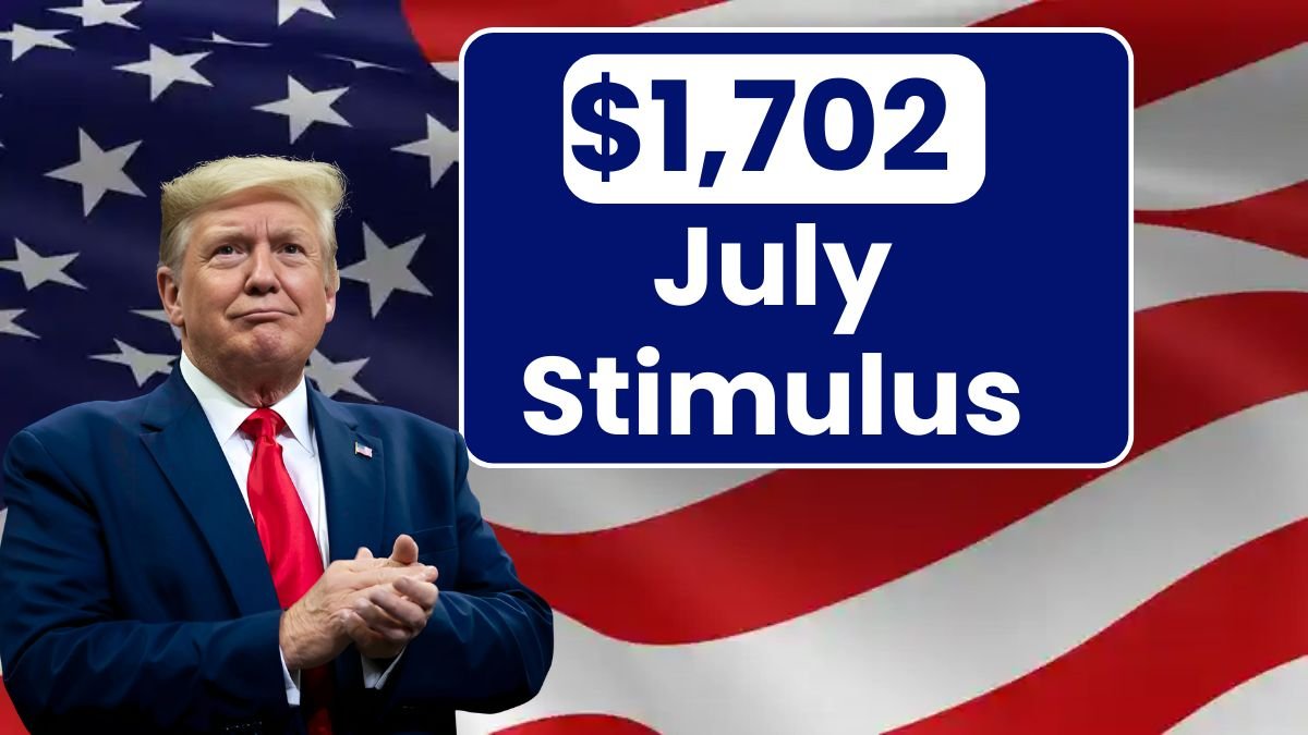 $1,702 Stimulus Payment for Everyone – July 2025 Full Payment Schedule