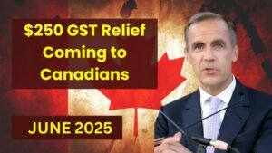 $250 GST Relief Coming to Canadians in june 2025