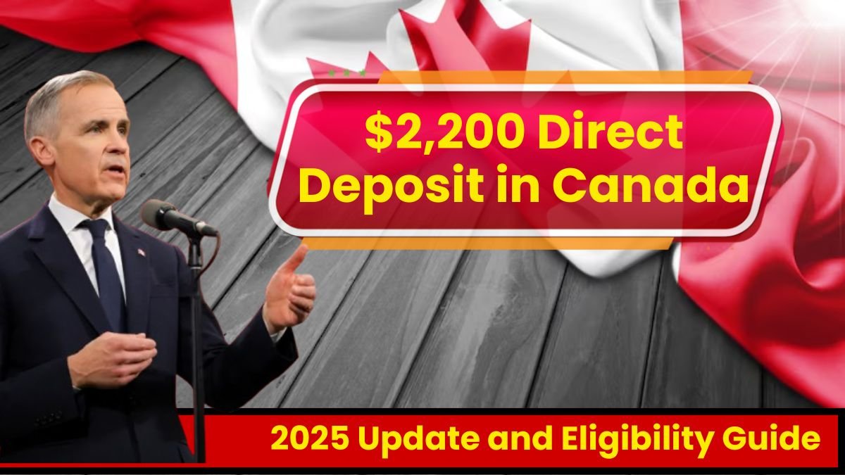 $2,200 Direct Deposit in Canada: 2025 Update and Eligibility Guide
