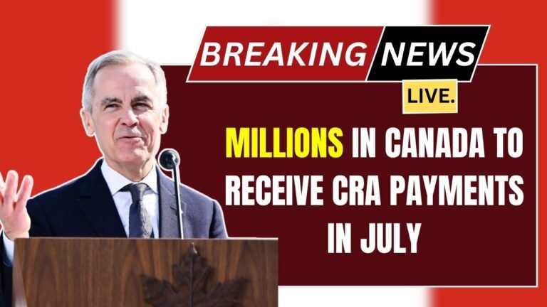 Millions in Canada to Receive CRA Payments in July, Check Eligibility and Payment Dates