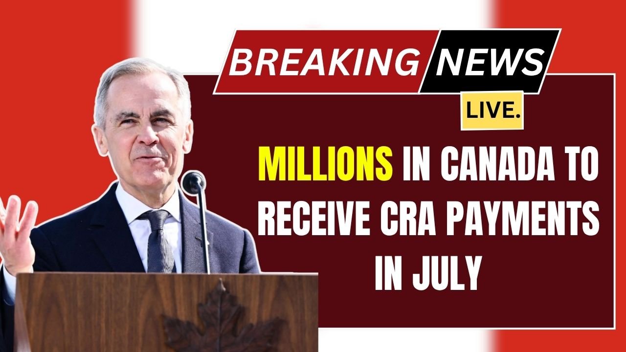 Millions in Canada to Receive CRA Payments in July, Check Eligibility and Payment Dates
